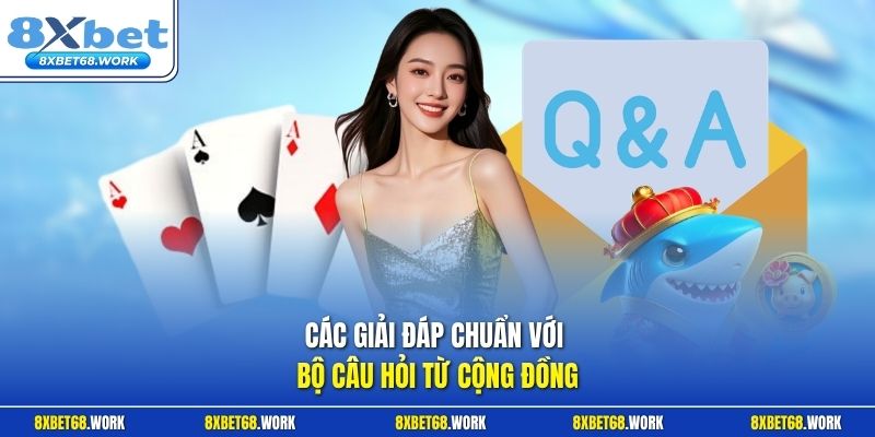 Các giải đáp chuẩn với bộ câu hỏi từ cộng đồng