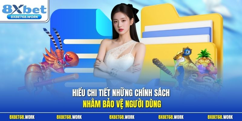 Hiểu chi tiết những chính sách nhằm bảo vệ người dùng