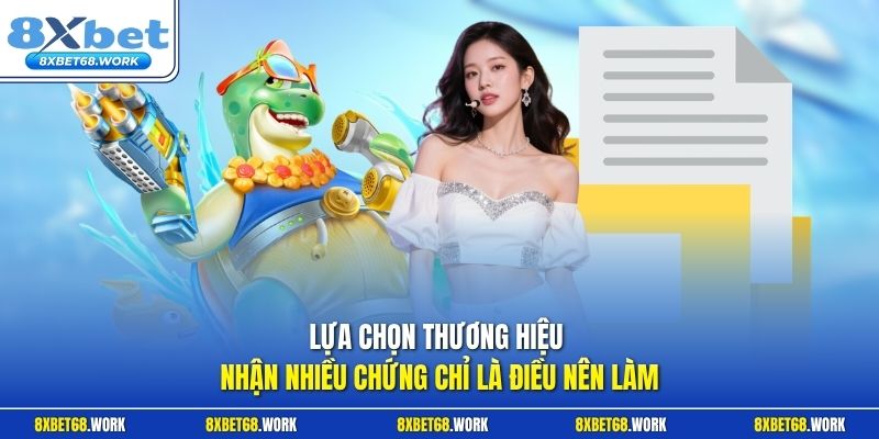 Lựa chọn thương hiệu nhận nhiều chứng chỉ là điều nên làm