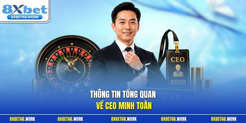 Thông tin tổng quan về CEO Minh Toàn