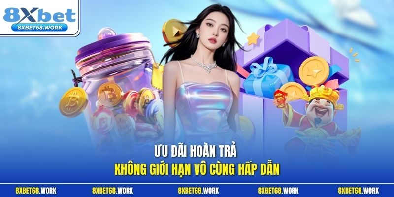 Ưu đãi hoàn trả không giới hạn vô cùng hấp dẫn